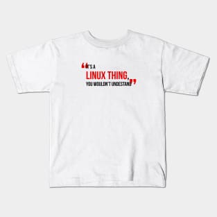 IT’s a linux thing, you wouldn’t undestand Kids T-Shirt